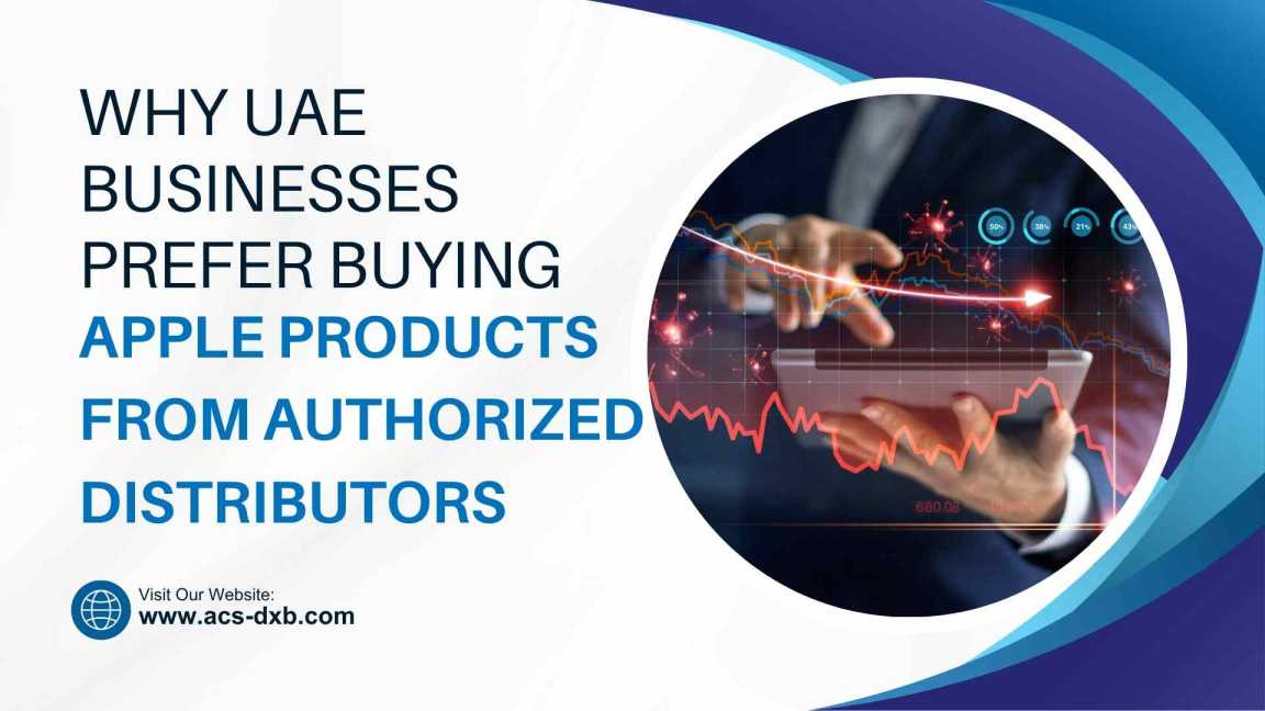 Why UAE Businesses Prefer Buying Apple Products from Authorized Distributors